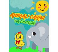 Animali da colorare per bambini dai 2 anni: Animali carini da colorare: idea regalo imparare a colorare 2025: Libro di animali ... dai 2 anni