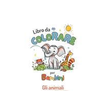 Animali da colorare per bambini e ragazzi: libro da colorare adatto ai più giovani, perfetto per tutto l'anno, semplice e divertente; un’avventura ... della giungla, della fattoria e dell’oceano