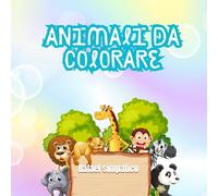 animali da colorare simpatici: + 50 immagini di bellissimi animali da colorare per bambini e bambine, un passatempo semplice ma creativo che aiuta i bambini a riconoscere gli animali
