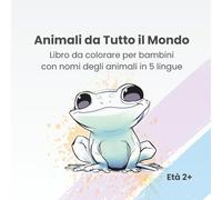 Animali da Tutto il Mondo: Libro da colorare per bambini con nomi degli animali in 5 lingue