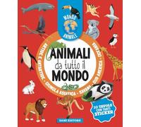 Animali da tutto il mondo. Mondo animale. Con adesivi. Ediz. a colori
