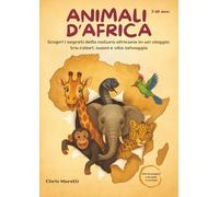 Animali d'Africa: Scopri i segreti della natura africana in un viaggio tra colori, suoni e vita selvaggia