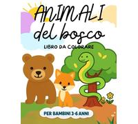 Animali del Bosco da Colorare: Libro da colorare per bambini dai 3 ai 6 anni tra natura, gioco fantasia
