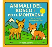 Animali del bosco e della montagna: libro da colorare per bambini dal 6 ai 9 anni (Amici animali da conoscere e colorare)