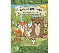 Animali del Bosco Libro da Colorare per Bambini: Disegni grandi e semplici per bambini dai 3 ai 6 anni - Divertente, educativo e rilassante