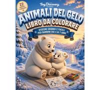ANIMALI DEL GELO - LIBRO DA COLORARE: Disegni Grandi e Facili per Bambini dai 4 ai 7 Anni (MY FIRST ANIMAL COLORING ENCYCLOPEDIA)