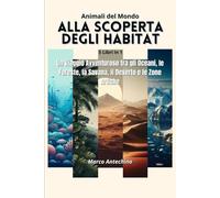 Animali del Mondo: Alla Scoperta degli Habitat. 5 Libri in 1: Un Viaggio Avventuroso tra gli Oceani, le Foreste, la Savana, il Deserto e le Zone Artiche
