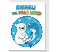 Animali del Polo Nord - Libro da Colorare per Bambini: 24 disegni divertenti di animali artici | Stimola creatività e fantasia