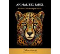 Animali del Sahel - Libro da colorare per adulti: 40 illustrazioni mandala antistress dedicate alla fauna del Sahel