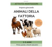 Animali della fattoria: Attività Montessori per bambini 2-5 anni. Impara con giochi educativi e prime parole. (Attività Montessori: giochi educativi)