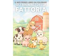 Animali della fattoria da colorare: Il mio primo libro da colorare (Libri per colorare)