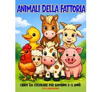 Animali della Fattoria Giganti - Libro da Colorare per Bambini 3-5 Anni: 100 pagine grandi e semplici per le manine dei più piccoli (Little Color Factory - Libri da Colorare 3-5 Anni)