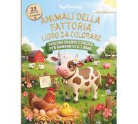 ANIMALI DELLA FATTORIA - LIBRO DA COLORARE: Disegni Grandi e Facili per Bambini di 4-7 anni (MY FIRST ANIMAL COLORING ENCYCLOPEDIA)