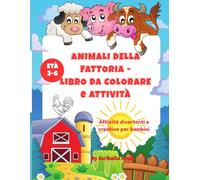 Animali della Fattoria - Libro da colorare e attività: Colora, disegna e divertiti con più di 15 animali della fattoria - per bambini dai 3 ai 6 anni