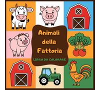 Animali della Fattoria: Libro da Colorare per Bambini con Simpatici Animali della Fattoria - Divertimento, Creatività e Apprendimento.