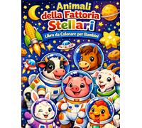Animali della Fattoria Stellari Libro da Colorare per Bambini: Incredibili Animali della Fattoria nello Spazio con Illustrazioni di Fattoria Galattica Grande Regalo per Bambini e Bambine