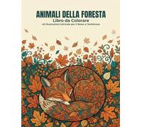 Animali della Foresta: Libro da Colorare: 40 Illustrazioni Intricate per il Relax e l'Antistress