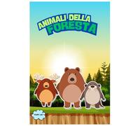 ANIMALI DELLA FORESTA - LIBRO PER BAMBINI DA 2 ANNI A 6 ANNI - IMPARA A CONOSCERE GLI ANIMALI