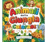 Animali della Giungla DA COLORARE • Libro per bambini con disegni da colorare • Formato 21x21cm: Scopri la magia della foresta tropicale e dai vita ai ... educativo e creativo per bambini 3-8 anni.