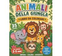 Animali della Giungla: Libro da Colorare: Disegni facili e divertenti per bambini da 2 a 5 anni. Impara, colora e divertiti!