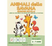 Animali della Savana - Edizione Piccola: Libro da scrivere e colorare per liberare la fantasia (Colora e Scopri - Libri Educativi)