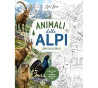 ANIMALI DELLE ALPI libro da colorare: Scopri, colora, ama la natura delle Alpi (LIBRI DA COLORARE BY AVA FREE)