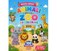 Animali dello Zoo da Colorare per Bambini: 100 dolcissimi animali kawaii grandi e facili da colorare | Un divertente libro da colorare per bambini dai 4 agli 8 anni | Collana Piccoli Artisti