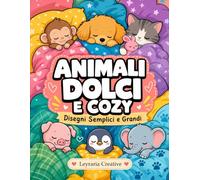 Animali Dolci e Cozy: Disegni Semplici e Grandi (Cozy e Semplice)