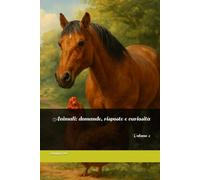 Animali: domande, risposte e curiosità: Volume 2