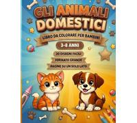Animali Domestici da Colorare per Bambini - Libro di Attività Educative con cani, gatti e altri teneri animali: Disegni semplici e divertenti | Immagini su un solo lato | Formato grande | 4-8 anni