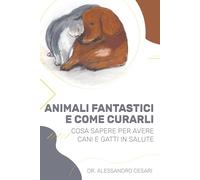 Animali fantastici e Come curarli: Cosa sapere per avere cani e gatti in salute