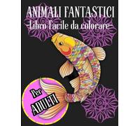 ANIMALI FANTASTICI: LIBRO DA COLORARE PER ADULTI