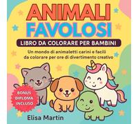 Animali Favolosi - Libro da Colorare per Bambini: Tanti disegni divertenti per bambini 4-8 anni, con diploma di completamento e scheda speciale per tutta la famiglia