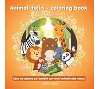 animali felici - coloring book: libro da colorare per bambini con teneri animali nella natura