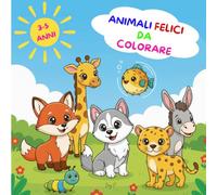 Animali felici da colorare: Disegni grandi e linee spesse. Il regalo perfetto per bambini dai 3 ai 5 anni.