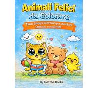 Animali Felici da Colorare: Tanti disegni divertenti per stimolare fantasia e creatività