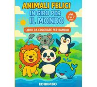 ANIMALI FELICI IN GIRO PER IL MONDO: Libro da Colorare per Bambini