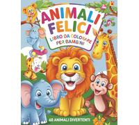 ANIMALI FELICI: LIBRO DA COLORARE PER BAMBINI