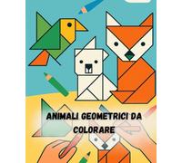 Animali Geometrici da Colorare: Un viaggio creativo tra forme, linee e natura