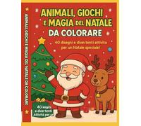 ANIMALI GIOCHI E MAGIA DELA NATALE DA COLORARE: un libro divertente da colorare per bambini dai 3 agli 8 anni (MAGIE DA COLORARE)
