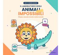 Animali Impossibili: Il Laboratorio degli Inventori - Disegna, mescola e inventa 10 creature assurde · Libro attività e disegno per bambini 5-9 anni