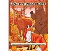 Animali in Autunno da Colorare Volume II: Immergiti nella bellezza degli animali e dei paesaggi autunnali