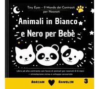 Animali in Bianco e Nero per Bebè: Libro ad alto contrasto con facce di animali per neonati 0-6 mesi - stimolazione visiva e sviluppo sensoriale (Tiny Eyes - Il Mondo dei Contrasti per Neonati)