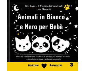 Animali in Bianco e Nero per Bebè: Libro ad alto contrasto con facce di animali per neonati 0-6 mesi - stimolazione visiva e sviluppo sensoriale (Tiny Eyes - Il Mondo dei Contrasti per Neonati)