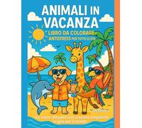 Animali in vacanza: libro da colorare antistress per tutte le età: 50 scene rilassanti con creature simpatiche in giro per il mondo