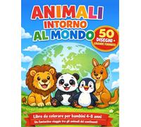 Animali intorno al mondo: Un viaggio tra Europa, Africa, Asia, America, Oceania e Antartide - Libro da colorare per bambini 4-8 anni