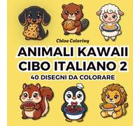 Animali Kawaii Cibo Italiano 2 Libro da Colorare per Adulti e Bambini: 40 disegni di animali in stile kawaii da colorare, carini e divertenti ispirati alla cucina italiana