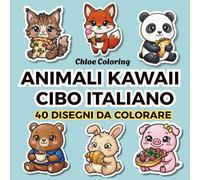 Animali Kawaii Cibo Italiano: Libro da Colorare Rilassante per Ragazzi e Adulti. 40 Disegni Facili e Divertenti in Stile Cozy e Cute per Alleviare lo Stress