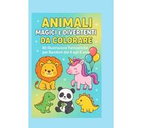 Animali magici e divertenti da colorare: 40 Illustrazioni Fantastiche per Bambini dai 4 agli 8 anni