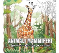 Animali Mammiferi: libro da colorare per adulti con 60 schizzi di animali mammiferi. (L'essenza della natura)